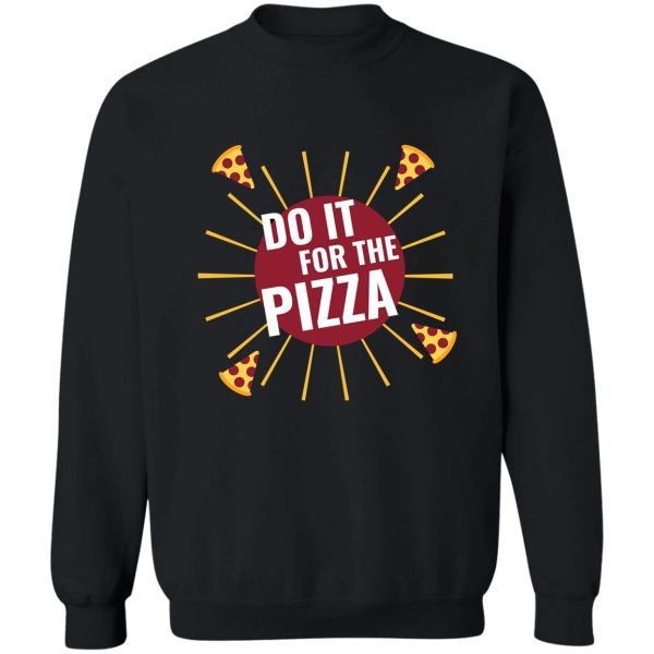 do it for pizza sweatshirt