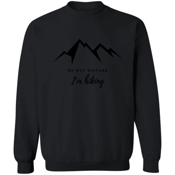 do not disturb me im hiking sweatshirt