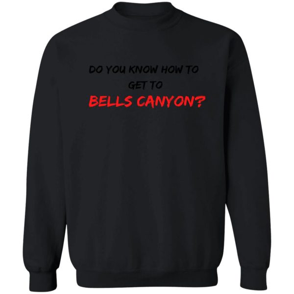 do you know how to get to bells canyon sweatshirt