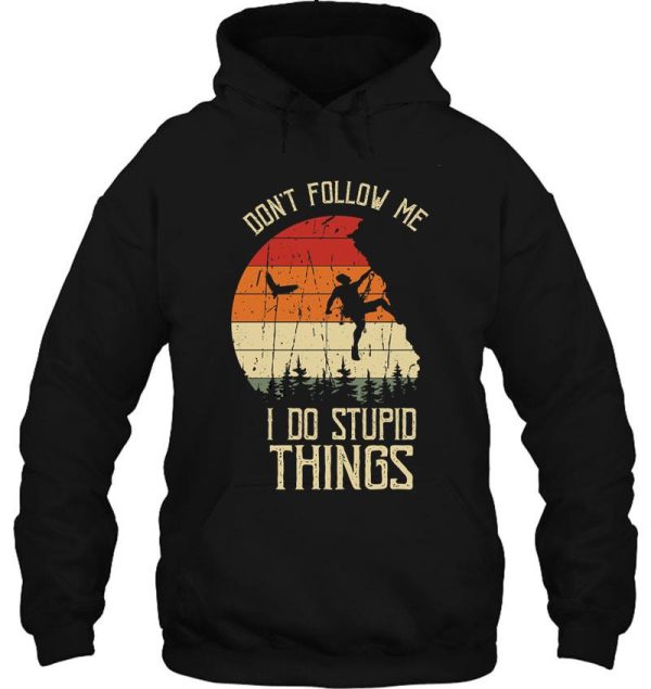 dont follow me i do stupid things hoodie