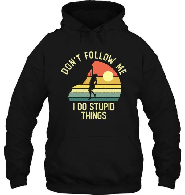 dont follow me i do stupid things hoodie