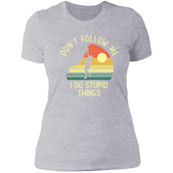dont follow me i do stupid things lady t-shirt