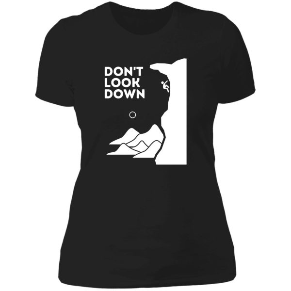 dont look down. funny climbing lady t-shirt