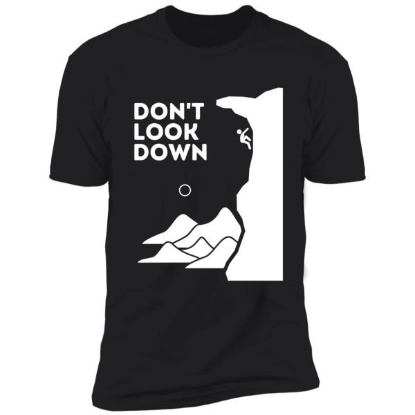 dont look down. funny climbing shirt