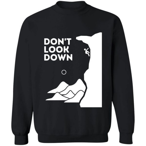 dont look down. funny climbing sweatshirt