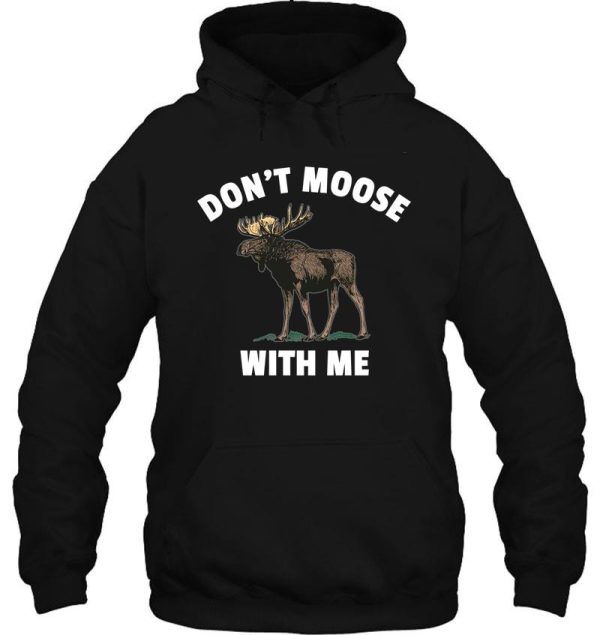 dont moose with me hoodie