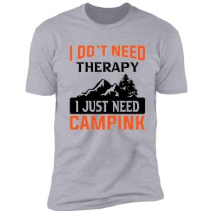 dont need therapy need to go camping shirt