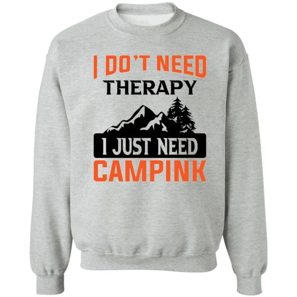 dont need therapy need to go camping sweatshirt