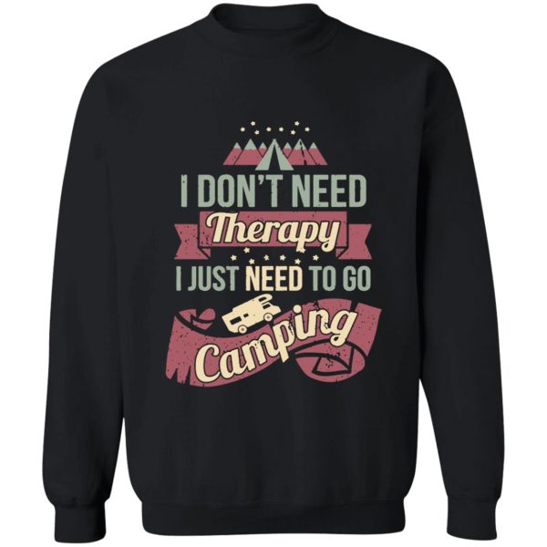 dont need therapy need to go camping sweatshirt