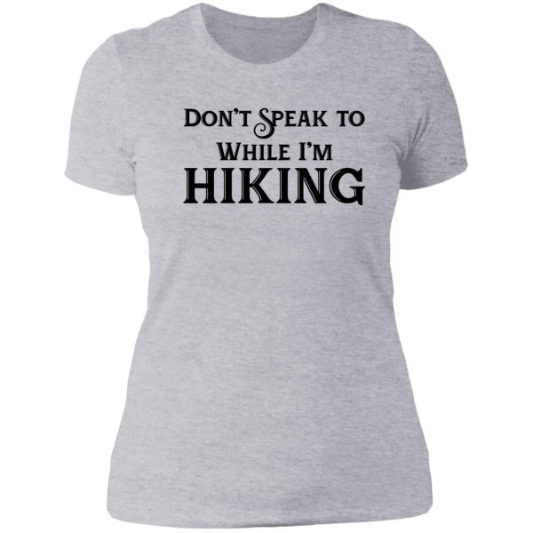 dont speak to me while im hiking lady t-shirt