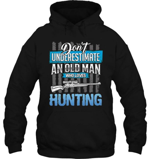 dont underestimate an old man who loves hunting hoodie