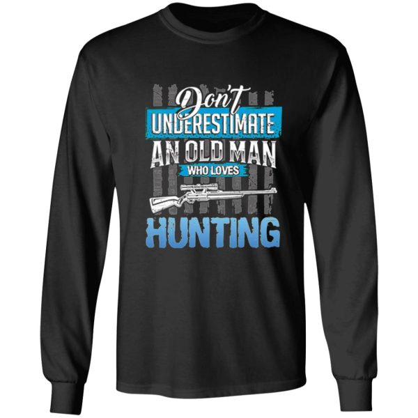 dont underestimate an old man who loves hunting long sleeve