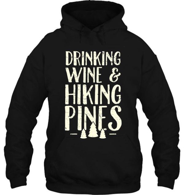 drinking wine and hiking pines - camping hoodie