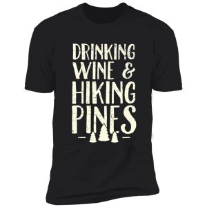 drinking wine and hiking pines - camping shirt