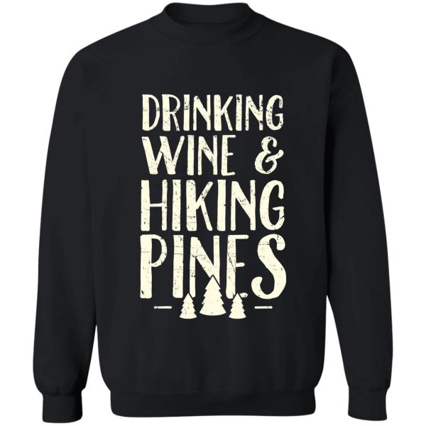drinking wine and hiking pines - camping sweatshirt