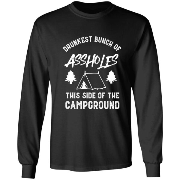 drunkest bunch of assholes this side of the campground funny camping long sleeve