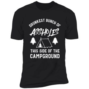 drunkest bunch of assholes this side of the campground funny camping shirt