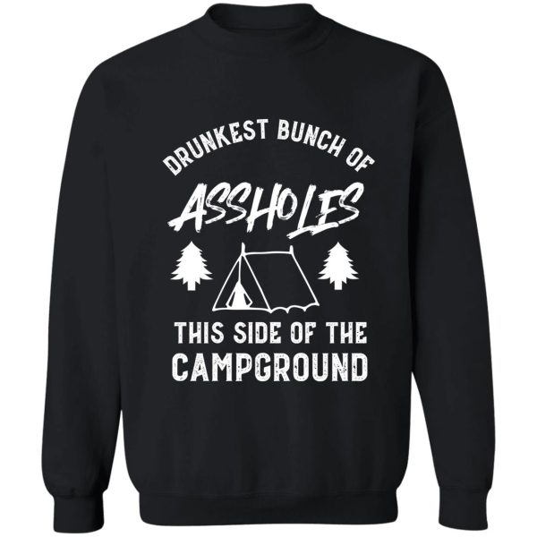 drunkest bunch of assholes this side of the campground funny camping sweatshirt