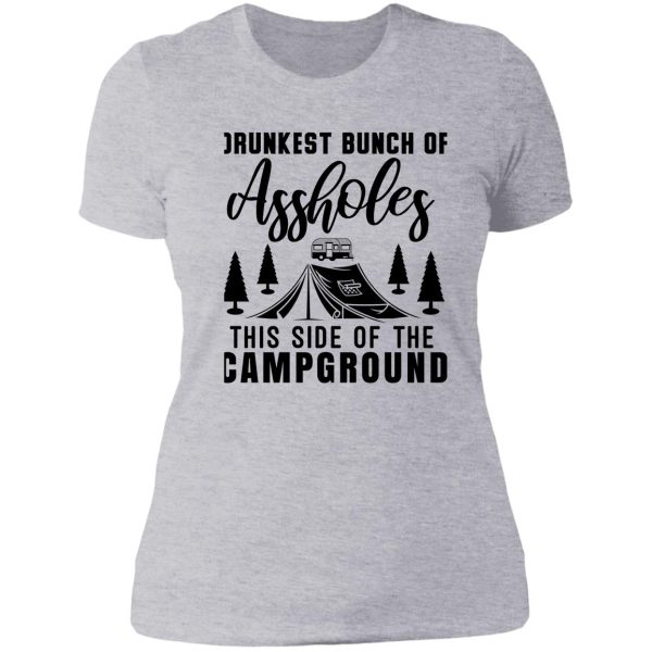 drunkest bunch of assholes this side of the campground t-shirt lady t-shirt