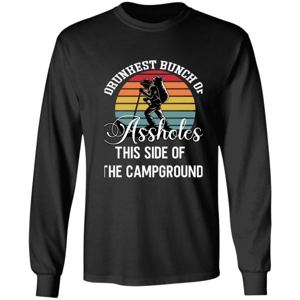 drunkest bunch of assholes this side of the campground t-shirt long sleeve