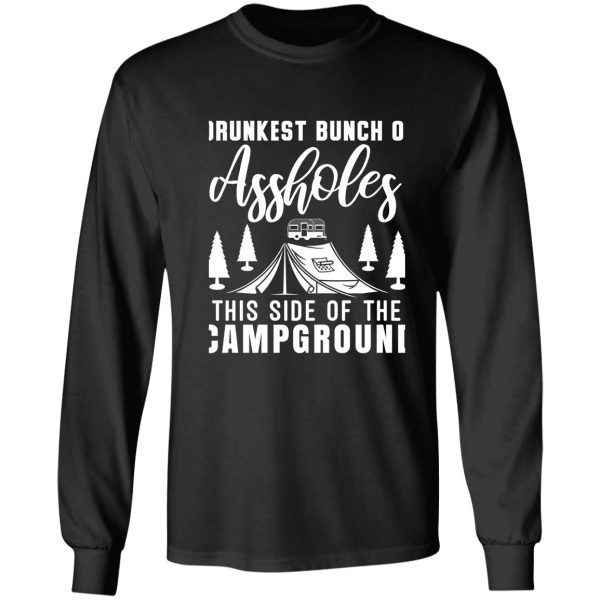 drunkest bunch of assholes this side of the campground t-shirt long sleeve