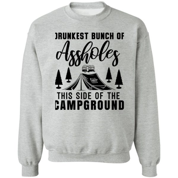 drunkest bunch of assholes this side of the campground t-shirt sweatshirt