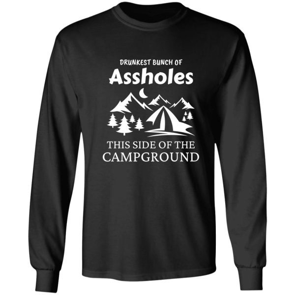 drunkest bunch of assholes this side of the campgroundfamily campingfunny camping long sleeve