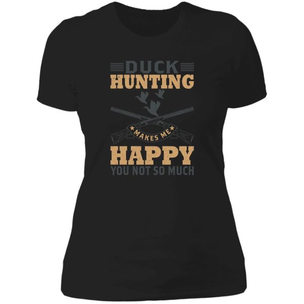 duck hunting makes me happy you not so much lady t-shirt