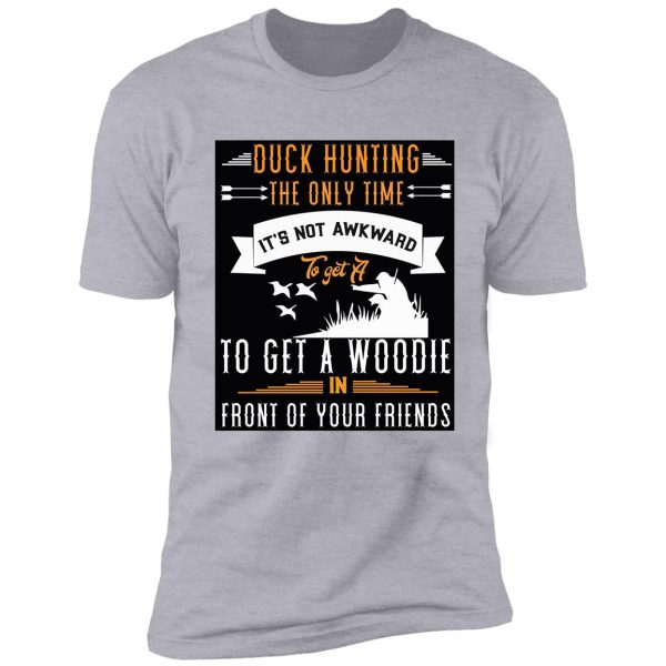 duck hunting the only time it's not awkward t-shirt shirt