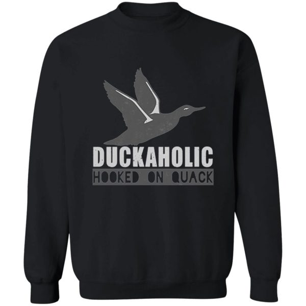 duckaholic hooked on quack sweatshirt