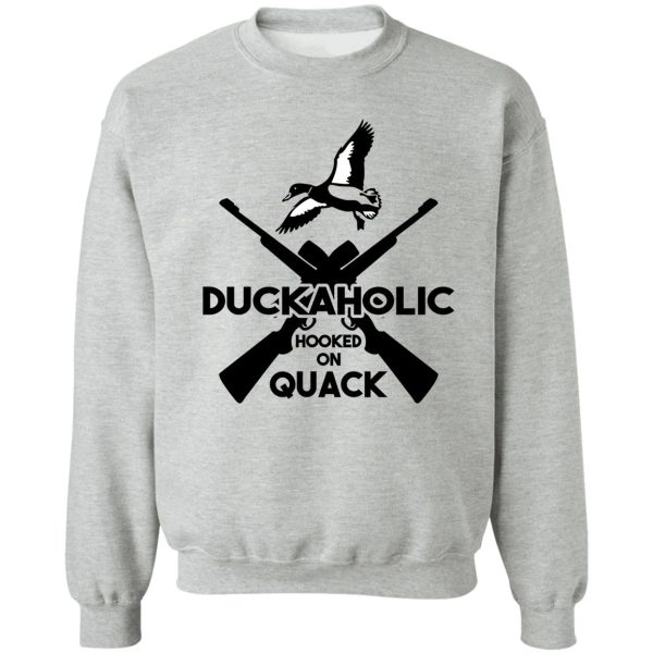 duckaholic hooked on quack sweatshirt