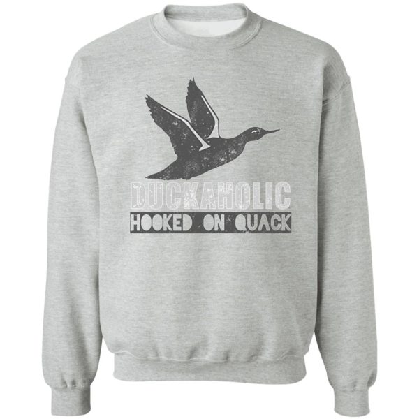 duckaholic hooked on quack sweatshirt