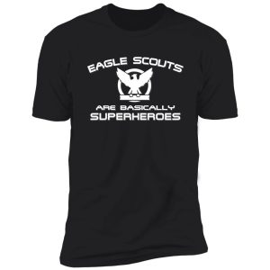eagle scouts are basically superheroes t-shirt shirt