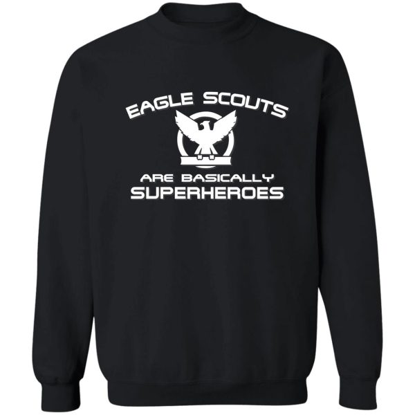 eagle scouts are basically superheroes t-shirt sweatshirt