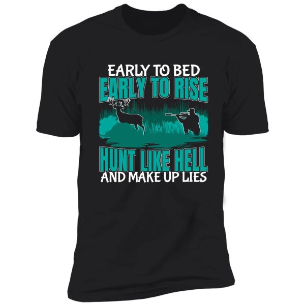 early to bed early to rise hunt like hell make up lies funny bow hunting shirt