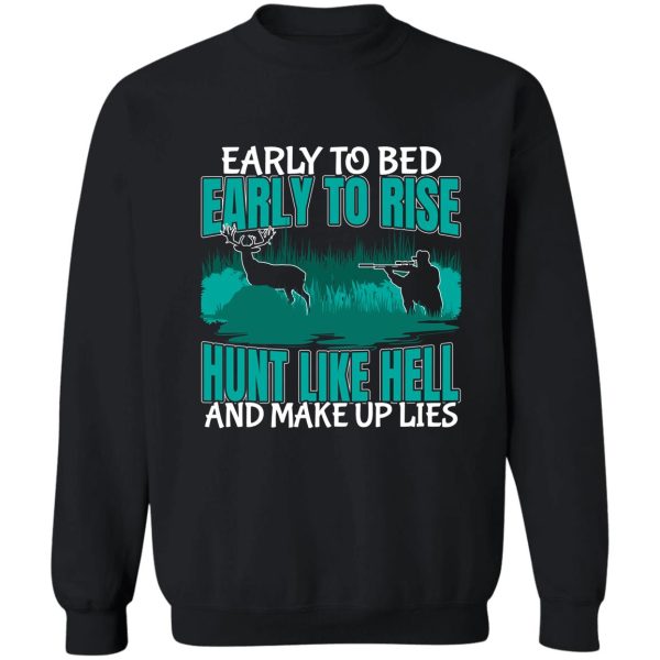 early to bed early to rise hunt like hell make up lies funny bow hunting sweatshirt