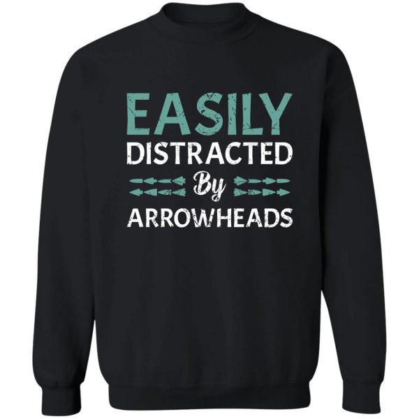 easily distracted by arrowheads sweatshirt