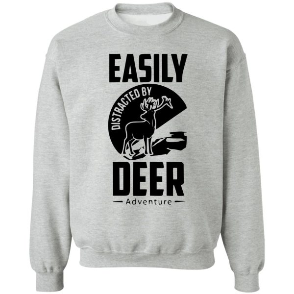 easily distracted by deer adventure sweatshirt