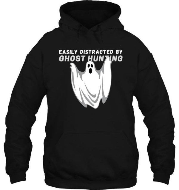 easily distracted by ghost hunting - funny ghost hunting hoodie