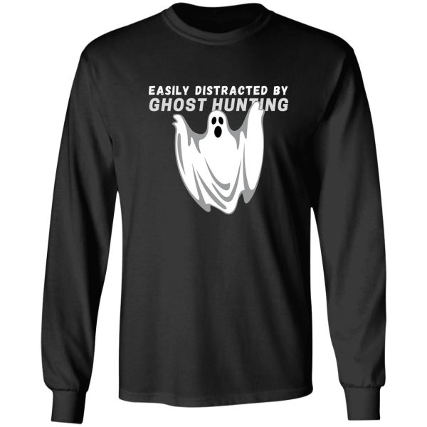 easily distracted by ghost hunting - funny ghost hunting long sleeve