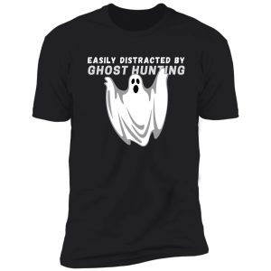 easily distracted by ghost hunting - funny ghost hunting shirt