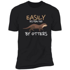 easily distracted by otters shirt