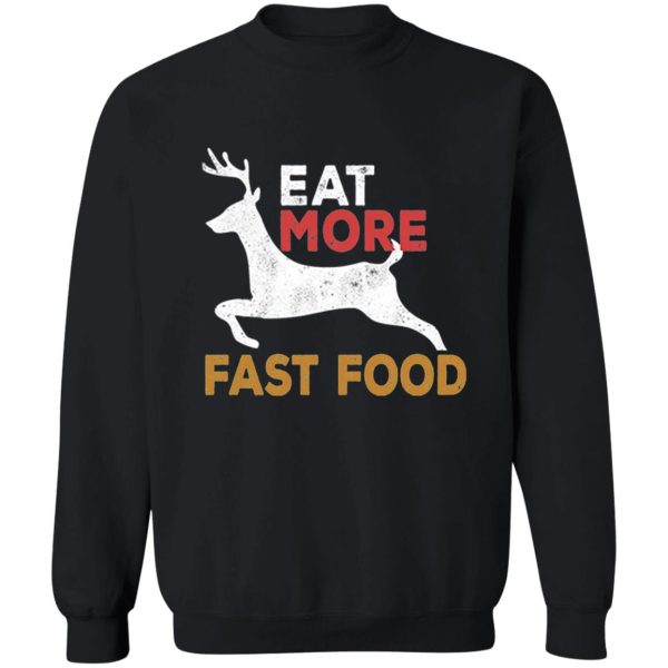 eat more fast food sweatshirt