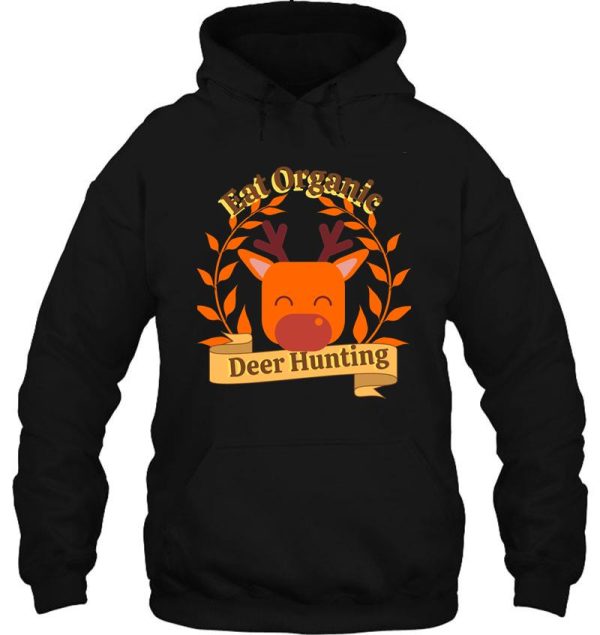 eat organic deer hunting hunting hoodie