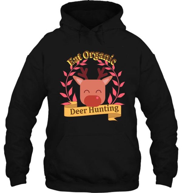 eat organic deer hunting hunting hoodie