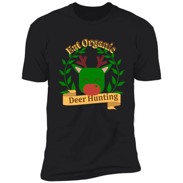 eat organic deer hunting | hunting shirt