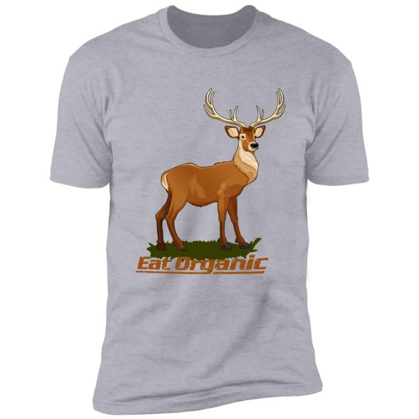 eat organic deer hunting shirt