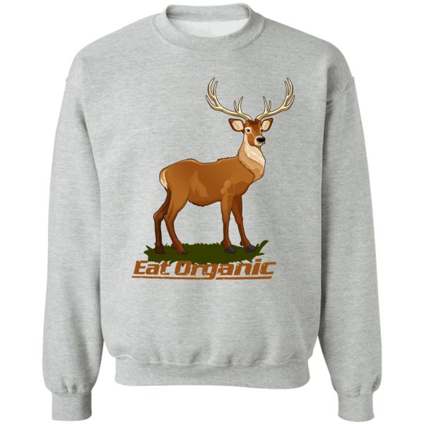 eat organic deer hunting sweatshirt