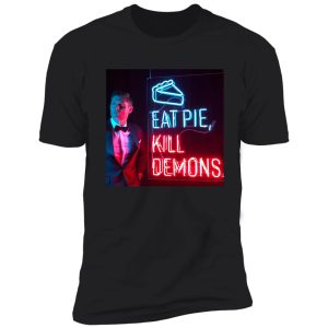 eat pie, kill demons. shirt