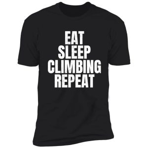 eat sleep climbing repeat shirt
